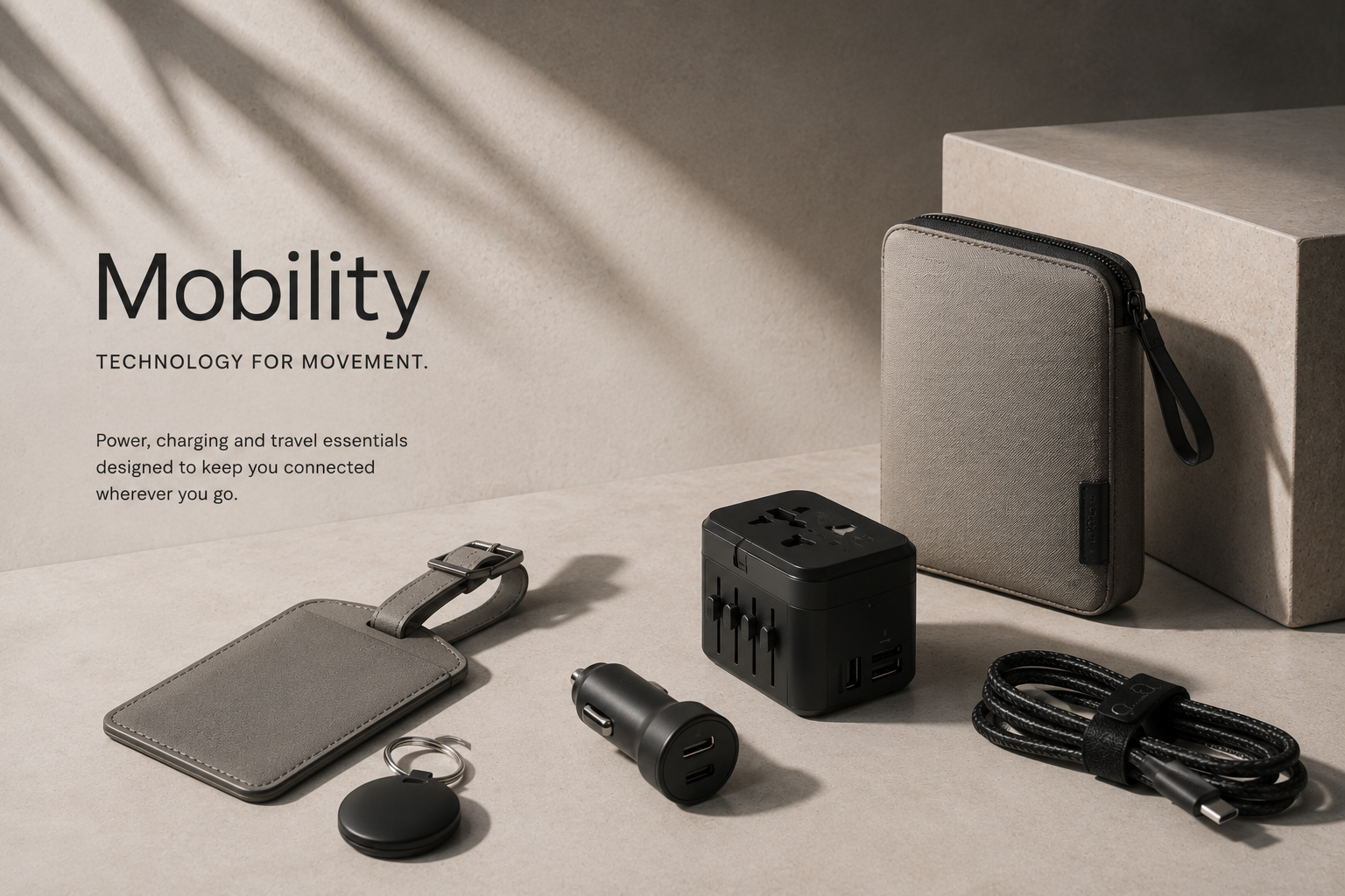 Technology for movement.  Power, charging and travel essentials designed to keep you connected wherever you go.